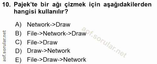 10. soru: Pajek'te bir ağı çizmek için aşağıdakilerden hangisi kullanılır? A) Network->Draw B) File->Network->Draw C) File->Dra…