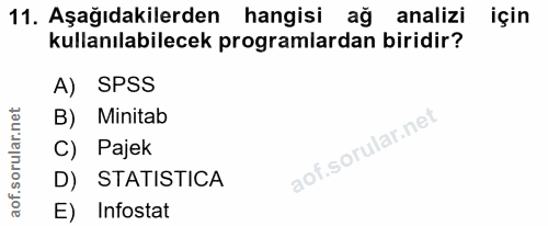 11. soru: Aşağıdakilerden hangisi ağ analizi için kullanılabilecek programlardan biridir? A) SPSS B) Minitab C) Pajek D) STATIS…