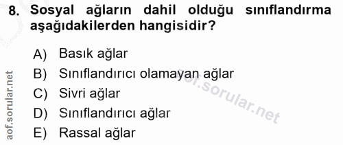 8. soru: Sosyal ağların dahil olduğu sınıflandırma aşağıdakilerden hangisidir? A) Basık ağlar B) Sınıflandırıcı olamayan ağlar…