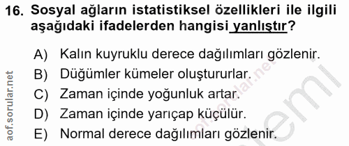 16. soru: Sosyal ağların istatistiksel özellikleri ile ilgili aşağıdaki ifadelerden hangisi yanlıştır? A) Kalın kuyruklu derece…
