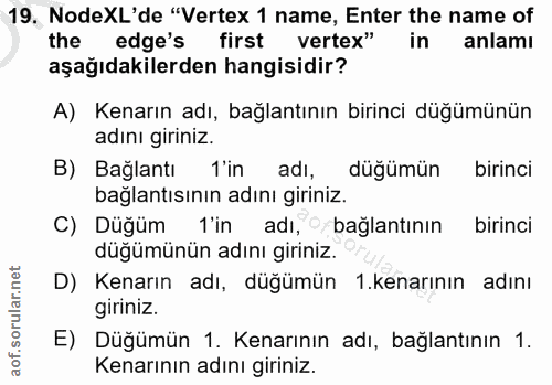 19. soru: NodeXL'de "Vertex 1 name, Enter the name of the edge's first vertex" in anlamı aşağıdakilerden hangisidir? A) Kenarın…