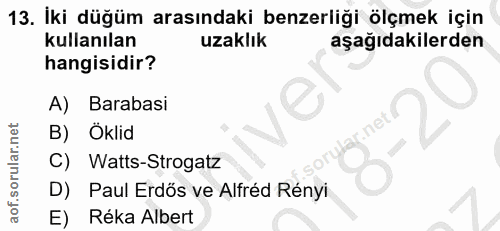 13. soru: İki düğüm arasındaki benzerliği ölçmek için kullanılan uzaklık aşağıdakilerden hangisidir? A) Barabasi B) Öklid C) Wa…