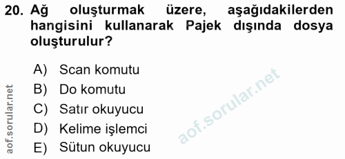 20. soru: Ağ oluşturmak üzere, aşağıdakilerden hangisini kullanarak Pajek dışında dosya oluşturulur? A) Scan komutu B) Do komut…