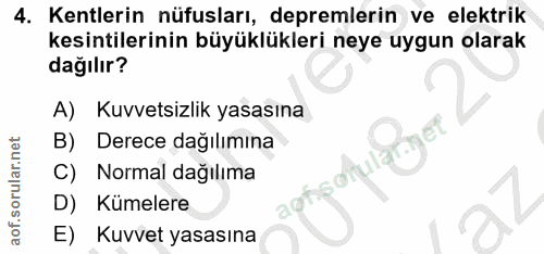 4. soru: Kentlerin nüfusları, depremlerin ve elektrik kesintilerinin büyüklükleri neye uygun olarak dağılır? A) Kuvvetsizlik y…