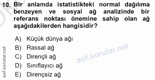 10. soru: Bir anlamda istatistikteki normal dağılıma benzeyen ve sosyal ağ analizinde bir referans noktası önemine sahip olan a…