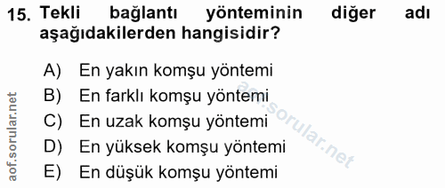 15. soru: Tekli bağlantı yonteminin diğer adı aşağıdakilerden hangisidir? A) En yakın komşu yöntemi B) En farklı komşu yöntemi…