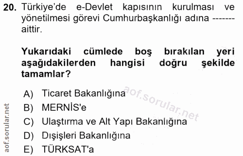 20. soru: Türkiye'de e-Devlet kapısının kurulması ve yönetilmesi görevi Cumhurbaşkanlığı adına --- aittir. Yukarıdaki cümlede b…