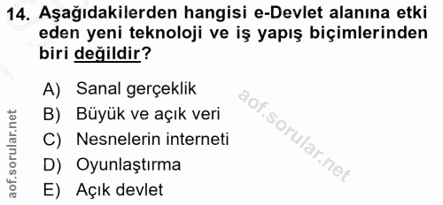 14. soru: Aşağıdakilerden hangisi e-Devlet alanına etki eden yeni teknoloji ve iş yapış biçimlerinden biri değildir? A) Sanal g…