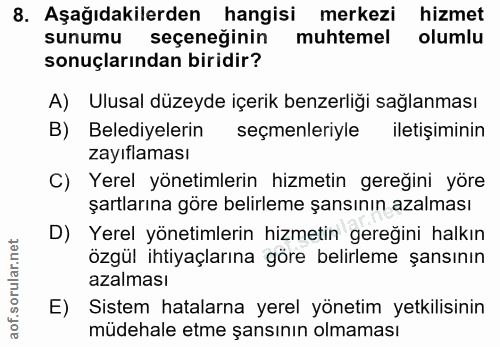 8. soru: Aşağıdakilerden hangisi merkezi hizmet sunumu seçeneğinin muhtemel olumlu sonuçlarından biridir? A) Ulusal düzeyde iç…