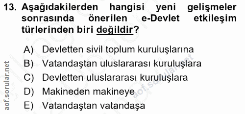 13. soru: Aşağıdakilerden hangisi yeni gelişmeler sonrasında önerilen e-Devlet etkileşim türlerinden biri değildir? A) Devlette…