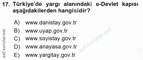 17. soru: Türkiye'de yargı alanındaki e-Devlet kapısı aşağıdakilerden hangisidir? A) www.danistay.gov.tr B) www.uyap.gov.tr C)…
