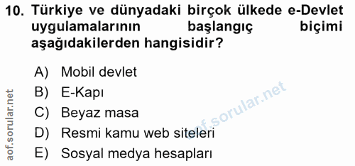 10. soru: Türkiye ve dünyadaki birçok ülkede e-Devlet uygulamalarının başlangıç biçimi aşağıdakilerden hangisidir? A) Mobil dev…