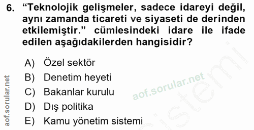 6. soru: "Teknolojik gelişmeler, sadece idareyi değil, aynı zamanda ticareti ve siyaseti de derinden etkilemiştir." cümlesinde…