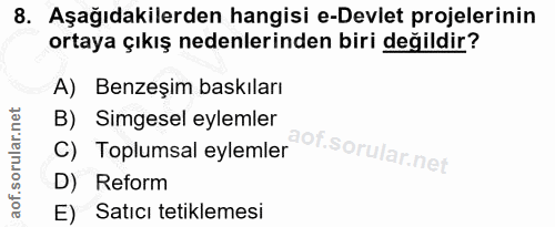 8. soru: Aşağıdakilerden hangisi e-Devlet projelerinin ortaya çıkış nedenlerinden biri değildir? A) Benzeşim baskıları B) Simg…
