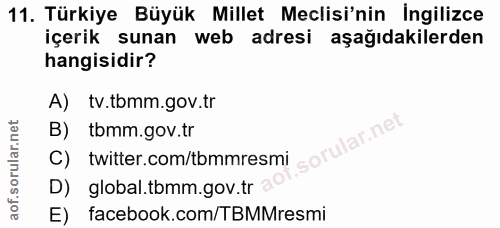 11. soru: Türkiye Büyük Millet Meclisi'nin İngilizce içerik sunan web adresi aşağıdakilerden hangisidir? A) tv.tbmm.gov.tr B) t…