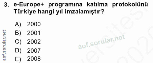 3. soru: e-Europe+ programına katılma protokolünü Türkiye hangi yıl imzalamıştır? A) 2000 B) 2001 C) 2002 D) 2007 E) 2008