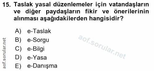 15. soru: Taslak yasal düzenlemeler için vatandaşların ve diğer paydaşların fikir ve önerilerinin alınması aşağıdakilerden hang…
