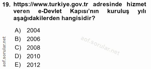 19. soru: https://www.turkiye.gov.tr adresinde hizmet veren e-Devlet Kapısı'nın kuruluş yılı aşağıdakilerden hangisidir? A) 200…