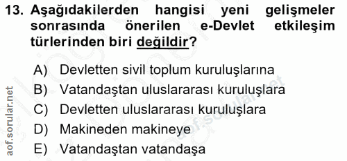 13. soru: Aşağıdakilerden hangisi yeni gelişmeler sonrasında önerilen e-Devlet etkileşim türlerinden biri değildir? A) Devlette…