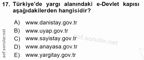 17. soru: Türkiye'de yargı alanındaki e-Devlet kapısı aşağıdakilerden hangisidir? A) www.danistay.gov.tr B) www.sayistay.gov.tr…