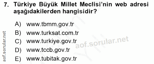 7. soru: Türkiye Büyük Millet Meclisi'nin web adresi aşağıdakilerden hangisidir? A) www.tbmm.gov.tr B) www.turksat.com.tr C) w…