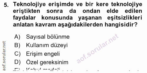 5. soru: Teknolojiye erişimde ve bir kere teknolojiye eriştikten sonra da ondan elde edilen faydalar konusunda yaşanan eşitsiz…