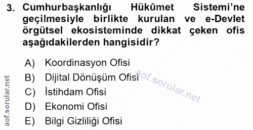 3. soru: Cumhurbaşkanlığı Hükûmet Sistemi'ne geçilmesiyle birlikte kurulan ve e-Devlet örgütsel ekosisteminde dikkat çeken ofi…