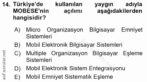 14. soru: Türkiye'de kullanılan yaygın adıyla MOBESE'nin açılımı aşağıdakilerden hangisidir? A) Micro Organizasyon Bilgisayar E…
