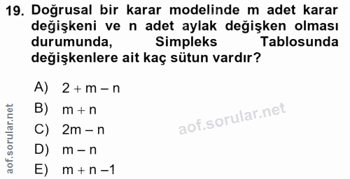 19. soru: Doğrusal bir karar modelinde m adet karar değişkeni ve n adet aylak değişken olması durumunda, Simpleks Tablosunda de…
