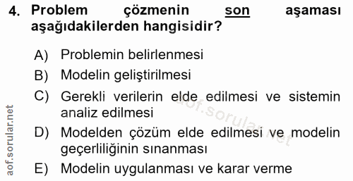 4. soru: Problem çözmenin son aşaması aşağıdakilerden hangisidir? A) Problemin belirlenmesi B) Modelin geliştirilmesi C) Gerek…
