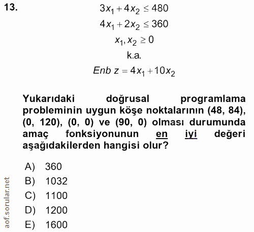 13. soru: 3x1+4x2 ≤ 480 4xy+2x2 ≤360 x1, X2 20 k.a. Enb z= 4Xy+10x2 Yukarıdaki doğrusal probleminin uygun köşe noktalarının (48…