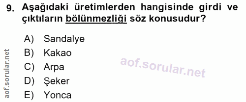 9. soru: Aşağıdaki üretimlerden hangisinde girdi ve çıktıların bölünmezliği söz konusudur? A) Sandalye B) Kakao C) Arpa D) Şek…