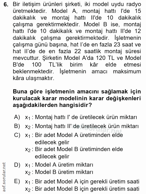 6. soru: Bir iletişim ürünleri şirketi, iki model uydu radyo üretmektedir. Model A, montaj hattı lde 15 dakikalık ve montaj ha…