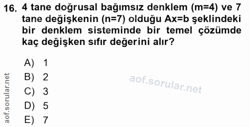 16. soru: 4 tane doğrusal bağımsız denklem (m=4) ve 7 tane degişkenin (n=7) olduğu Ax=b şeklindeki bir denklem sisteminde bir t…