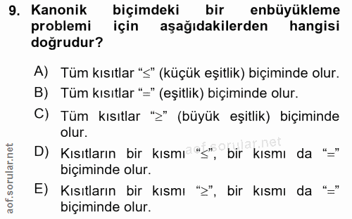9. soru: Kanonik biçimdeki bir enbüyükleme problemi için aşağıdakilerden hangisi doğrudur? A) Tüm kısıtlar "s" (küçük eşitlik)…