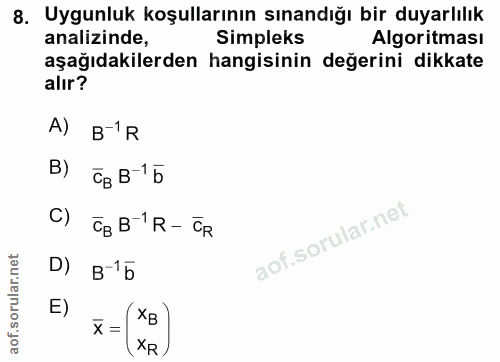 8. soru: Uygunluk koşullarının sınandığı bir duyarlılık analizinde, Simpleks Algoritması aşağıdakilerden hangisinin değerini d…