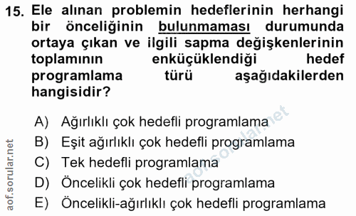 15. soru: Ele alınan problemin hedeflerinin herhangi bir önceliğinin bulunmaması durumunda ortaya çıkan ve ilgili sapma değişke…