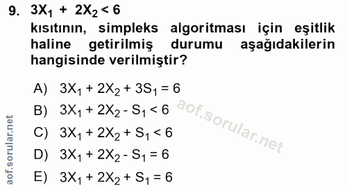 9. soru: 3X, + 2X2 < 6 kısıtının, simpleks algoritması için eşitlik haline getirilmiş durumu aşağıdakilerin hangisinde verilmi…