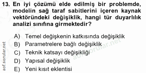 13. soru: En iyi çözümü elde edilmiş bir problemde, modelin sağ taraf sabitlerini içeren kaynak vektöründeki değişiklik, hangi…