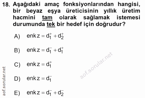18. soru: Aşağıdaki amaç fonksiyonlarından hangisi, bir beyaz eşya üreticisinin yıllık üretim hacmini tam olarak sağlamak istem…