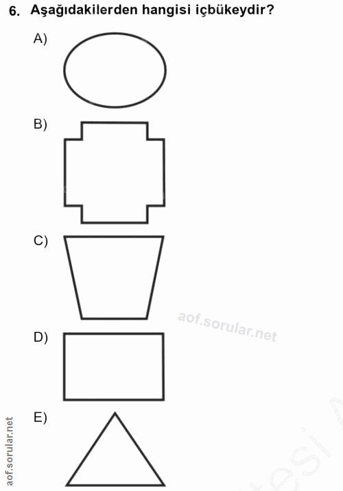 6. soru: Aşağıdakilerden hangisi içbükeydir? A) B) C) D) E)