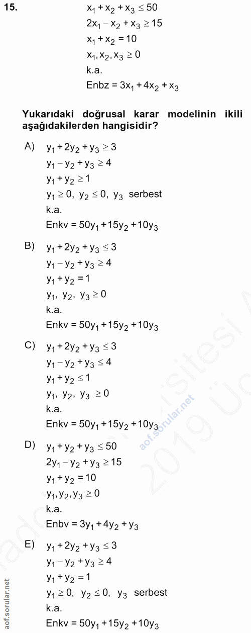 15. soru: x,+ X2 +X3 ≤ 50 2X1-X2+X3 ≥15 x,+ X2 = 10 X1, X2. Xz ≥ 0 k.a. Enbz =3x,+4x2+X3 Yukarıdaki doğrusal karar modelinin ik…