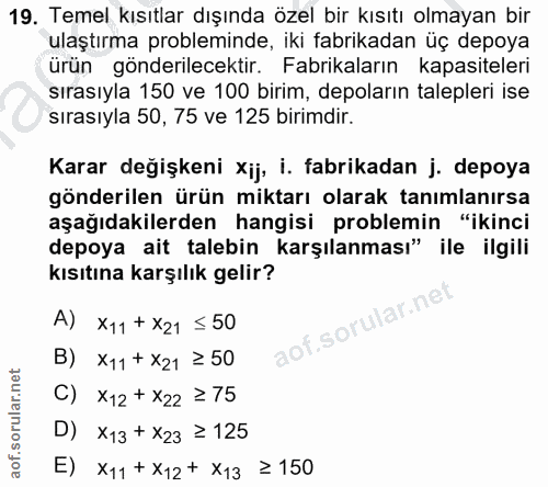 19. soru: Temel kısıtlar dışında özel bir kısıtı olmayan bir ulaştırma probleminde, iki fabrikadan üç depoya ürün gönderilecekt…