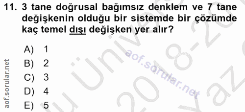 11. soru: 3 tane doğrusal bağımsız denklem ve 7 tane değişkenin olduğu bir sistemde bir çözümde kaç temel dışı değişken yer alı…