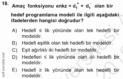 18. soru: Amaç fonksiyonu enkz = d,* + dy olan bir hedef programlama modeli ile ilgili aşağıdaki ifadelerden hangisi doğrudur?…