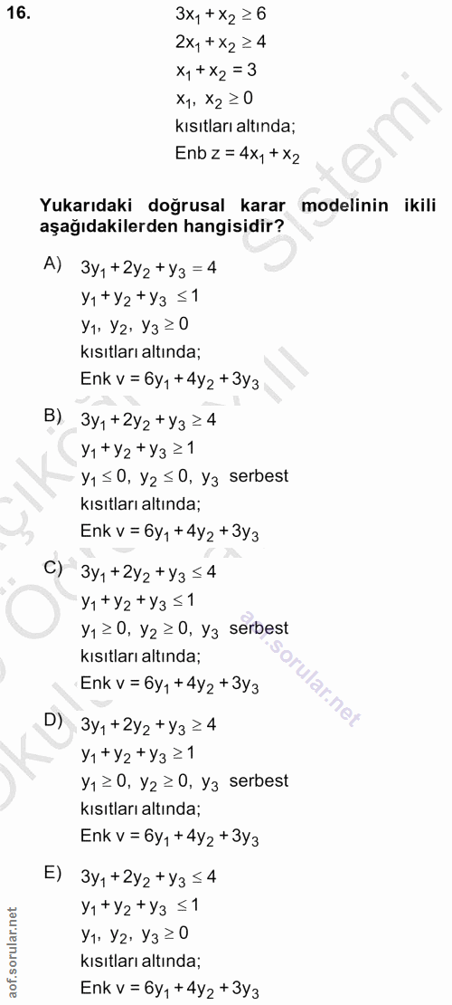 16. soru: 3x, + X2 = 6 2x,+ X2 ≥4 x,+X2= 3 X1, X2≥ 0 kısıtları altında; Enb z = 4x,+x2 Yukarıdaki doğrusal karar modelinin ikil…