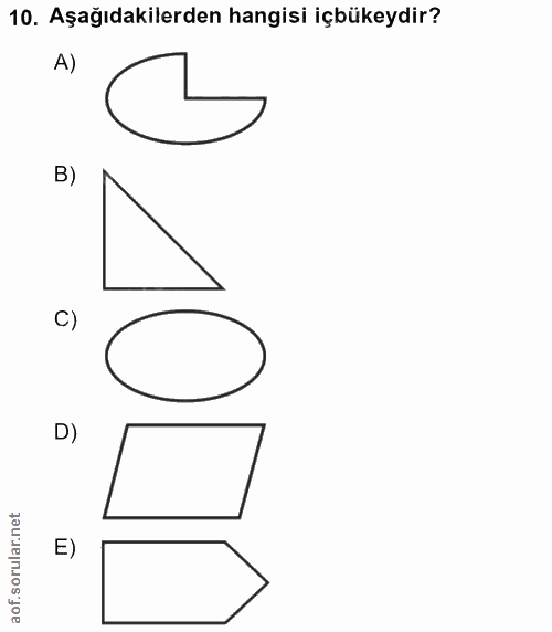 10. soru: Aşağıdakilerden hangisi içbükeydir? A) B) C)