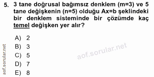 5. soru: 3 tane doğrusal bağımsız denklem (m=3) ve 5 tane değişkenin (n=5) olduğu Ax=b şeklindeki bir denklem sisteminde bir ç…