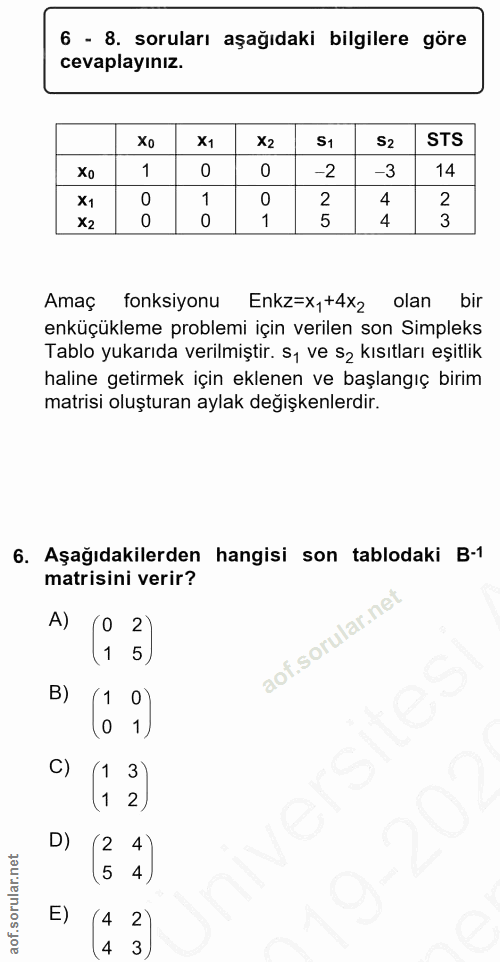 6. soru: 6 - 8. soruları aşağıdaki bilgilere göre cevaplayınız. Xo x1 x2 S1 S2 STS 1 -2 -3 14 x1 1 2 4 X2 1 5 4 3 Amaç fonksiy…