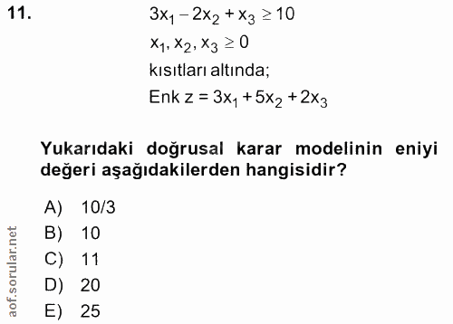 11. soru: 3X,-2x2+Xz=10 X1. X2. Xz ≥0 kısıtları altında; Enkz=3x,+5x2+2xз Yukarıdaki doğrusal karar modelinin eniyi değeri aşağ…
